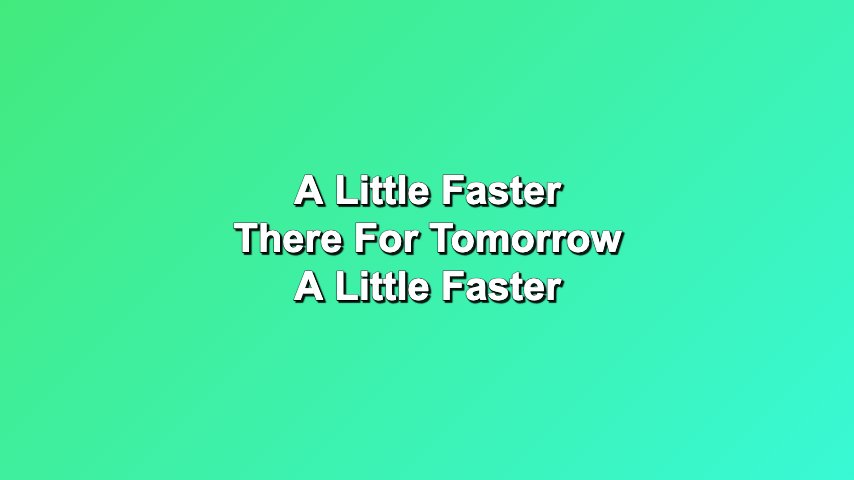 A Little Faster